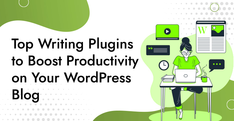 Top Writing Plugins to Boost Productivity on Your WordPress Blog